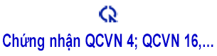 Chứng nhận hợp quy: QCVN 4; QCVN 16; QCVN 3,…